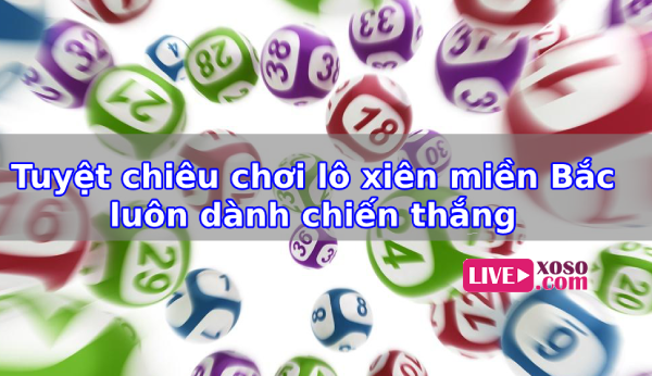 Tuyệt chiêu chơi lô xiên miền Bắc luôn dành chiến thắng